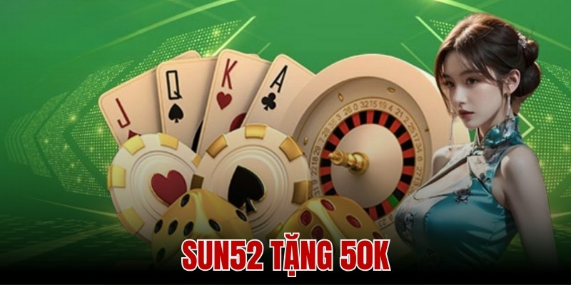 Sun52 Tặng 50K - Khám Phá Mã Quà Tặng Đơn Giản